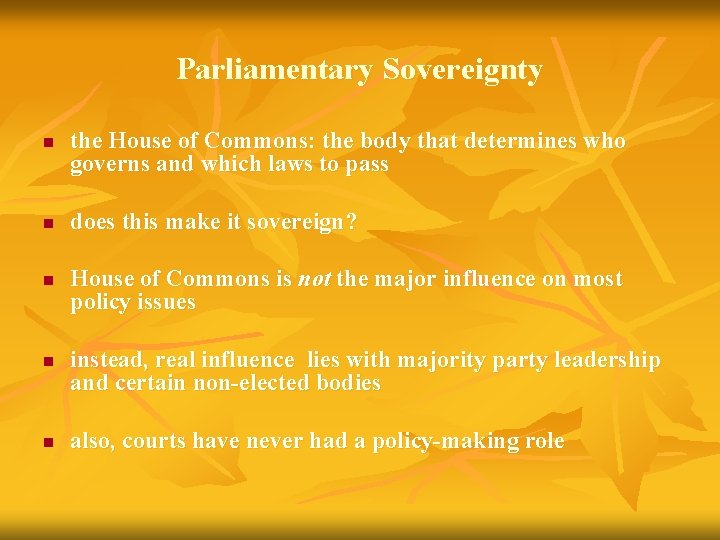 Parliamentary Sovereignty n n n the House of Commons: the body that determines who