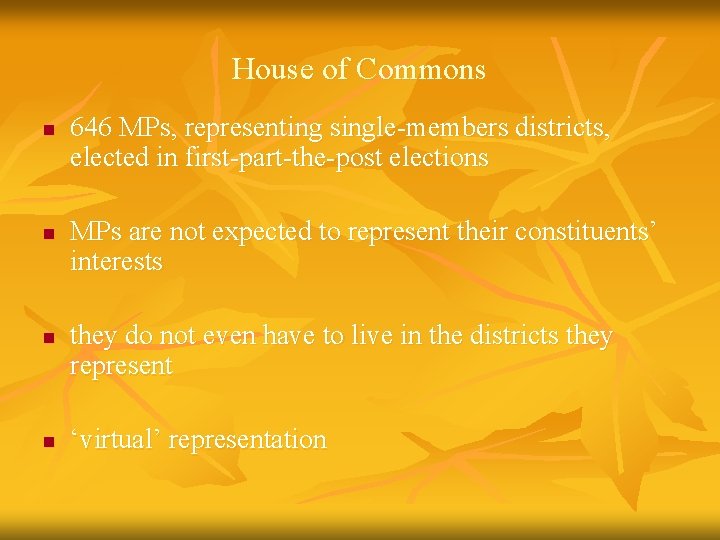 House of Commons n n 646 MPs, representing single-members districts, elected in first-part-the-post elections