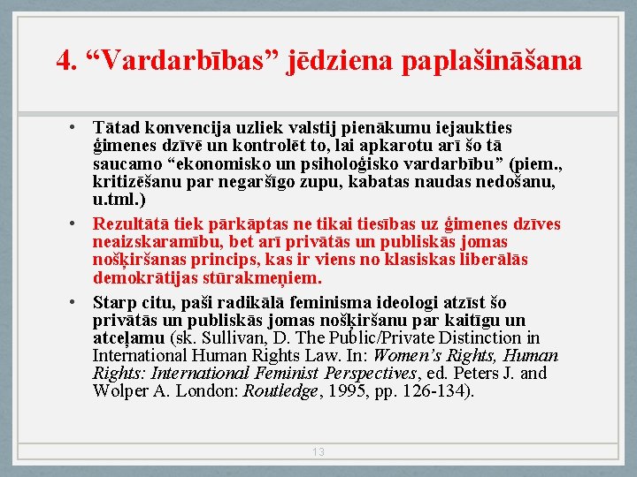 4. “Vardarbības” jēdziena paplašināšana • Tātad konvencija uzliek valstij pienākumu iejaukties ģimenes dzīvē un