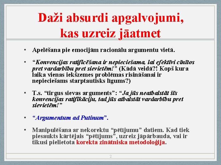 Daži absurdi apgalvojumi, kas uzreiz jāatmet • Apelēšana pie emocijām racionālu argumentu vietā. •