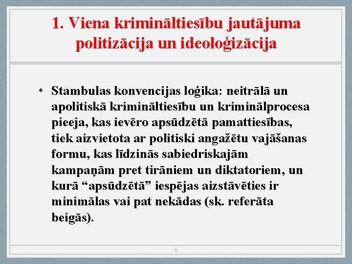 1. Viena krimināltiesību jautājuma politizācija un ideoloģizācija • Stambulas konvencijas loģika: neitrālā un apolitiskā