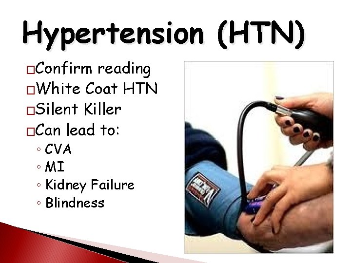 Hypertension (HTN) �Confirm reading �White Coat HTN �Silent Killer �Can lead to: ◦ CVA