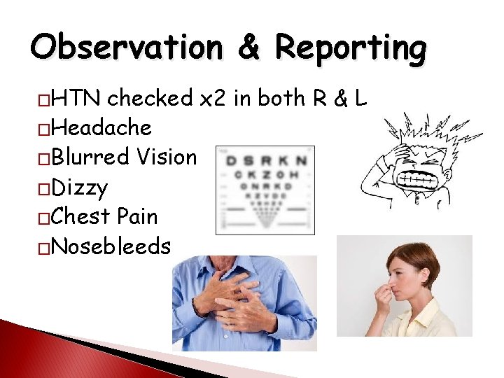 Observation & Reporting �HTN checked x 2 in both R & L �Headache �Blurred