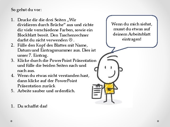 So gehst du vor: 1. Drucke dir die drei Seiten „Wir dividieren durch Brüche“