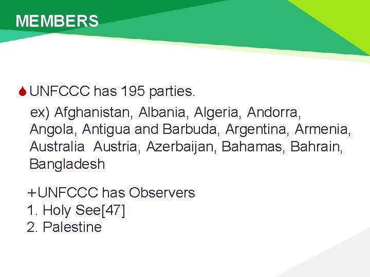 MEMBERS S UNFCCC has 195 parties. ex) Afghanistan, Albania, Algeria, Andorra, Angola, Antigua and