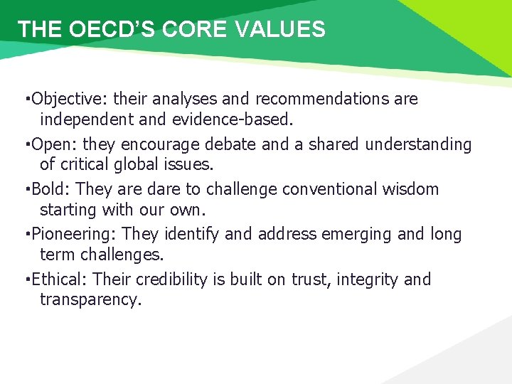 THE OECD’S CORE VALUES • Objective: their analyses and recommendations are independent and evidence-based.