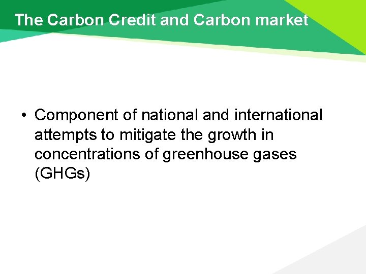 The Carbon Credit and Carbon market • Component of national and international attempts to