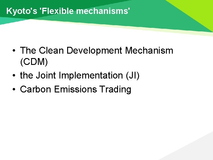 Kyoto's 'Flexible mechanisms' • The Clean Development Mechanism (CDM) • the Joint Implementation (JI)