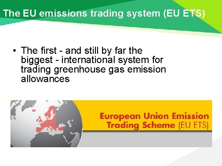 The EU emissions trading system (EU ETS) • The first - and still by