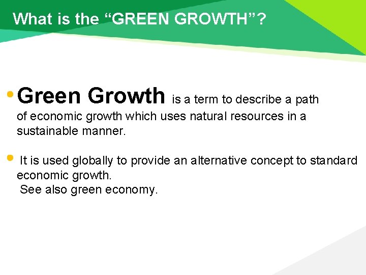 What is the “GREEN GROWTH”? Green Growth is a term to describe a path
