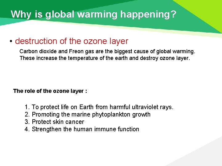 Why is global warming happening? • destruction of the ozone layer Carbon dioxide and