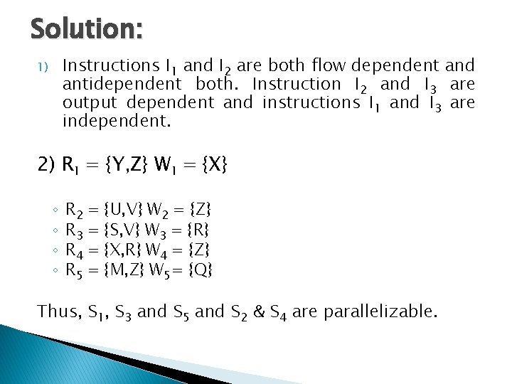 Solution: Instructions I 1 and I 2 are both flow dependent and antidependent both.