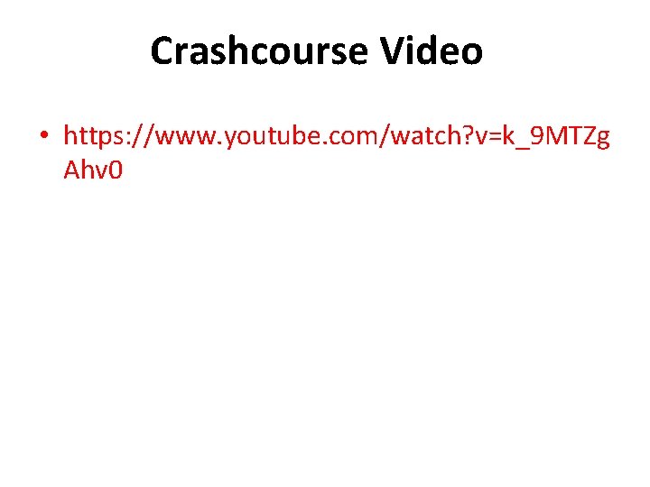 Crashcourse Video • https: //www. youtube. com/watch? v=k_9 MTZg Ahv 0 