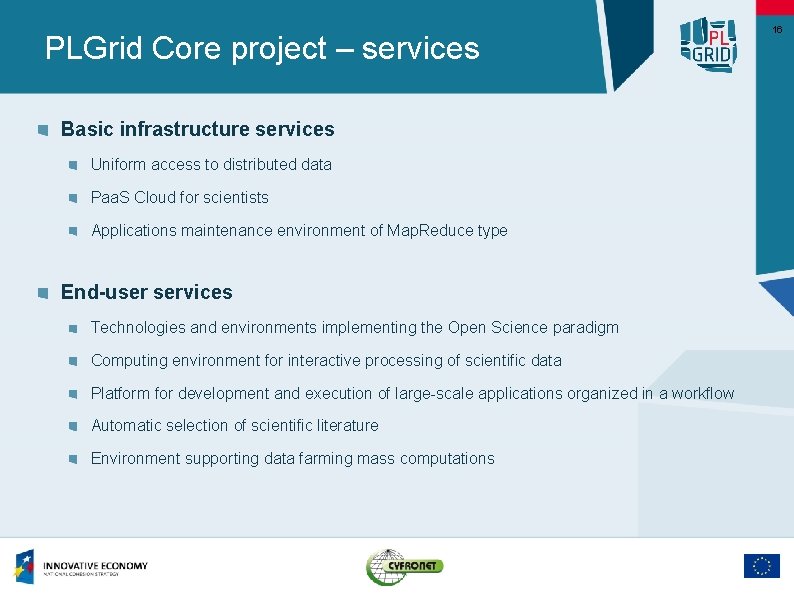 PLGrid Core project – services Basic infrastructure services Uniform access to distributed data Paa.