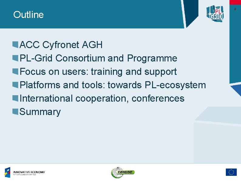 Outline ACC Cyfronet AGH PL-Grid Consortium and Programme Focus on users: training and support