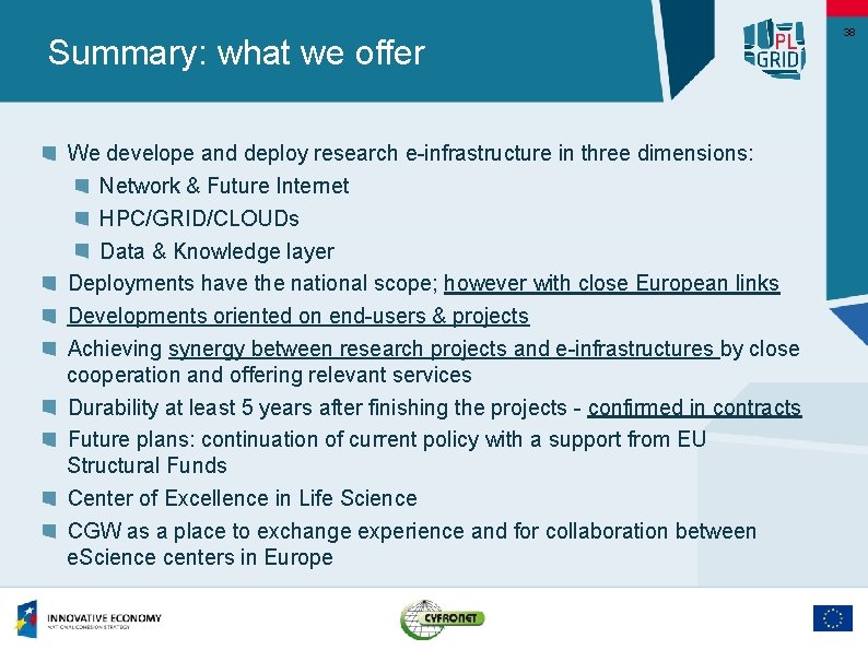 Summary: what we offer We develope and deploy research e-infrastructure in three dimensions: Network