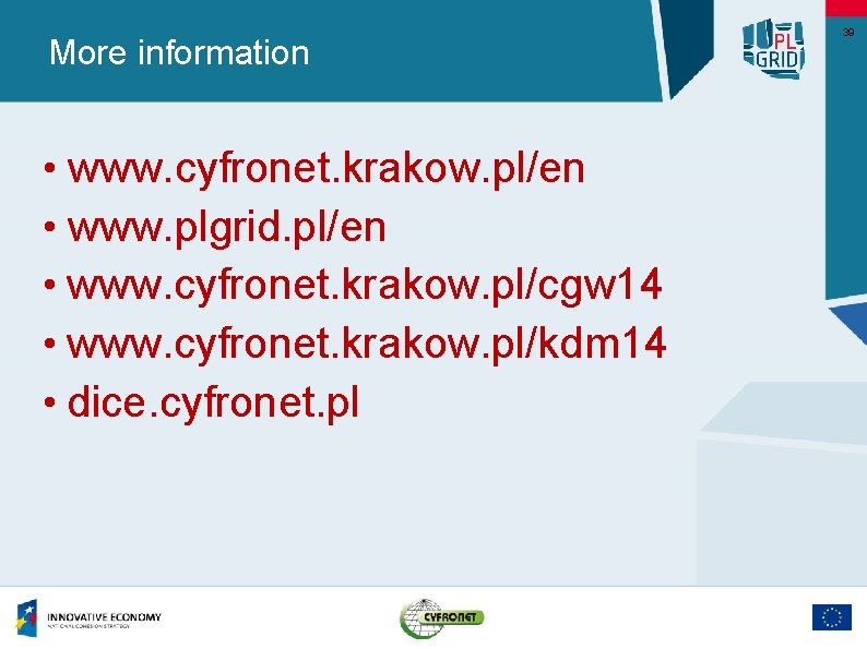 More information • www. cyfronet. krakow. pl/en • www. plgrid. pl/en • www. cyfronet.