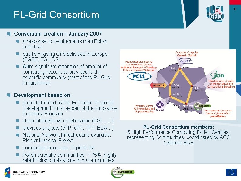 6 PL-Grid Consortium creation – January 2007 a response to requirements from Polish scientists