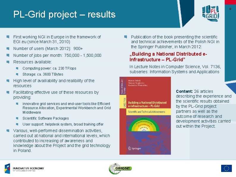 9 PL-Grid project – results First working NGI in Europe in the framework of