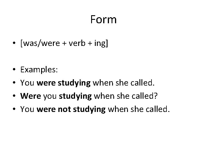 Form • [was/were + verb + ing] • • Examples: You were studying when