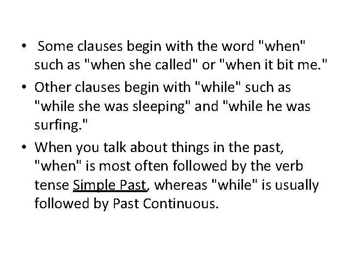  • Some clauses begin with the word "when" such as "when she called"