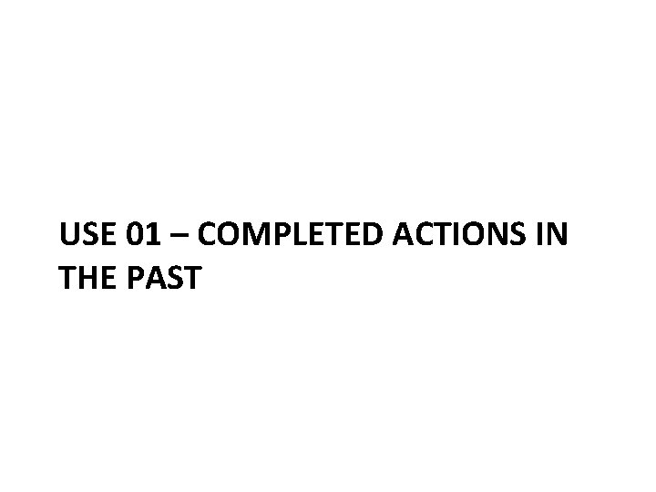 USE 01 – COMPLETED ACTIONS IN THE PAST 