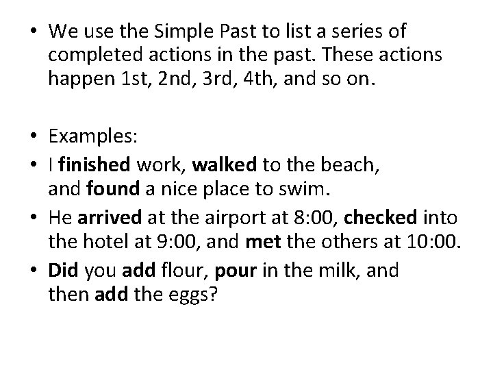  • We use the Simple Past to list a series of completed actions