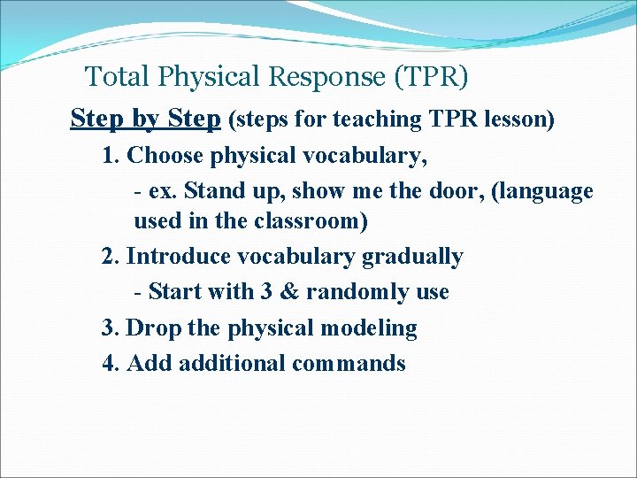 Total Physical Response (TPR) Step by Step (steps for teaching TPR lesson) 1. Choose