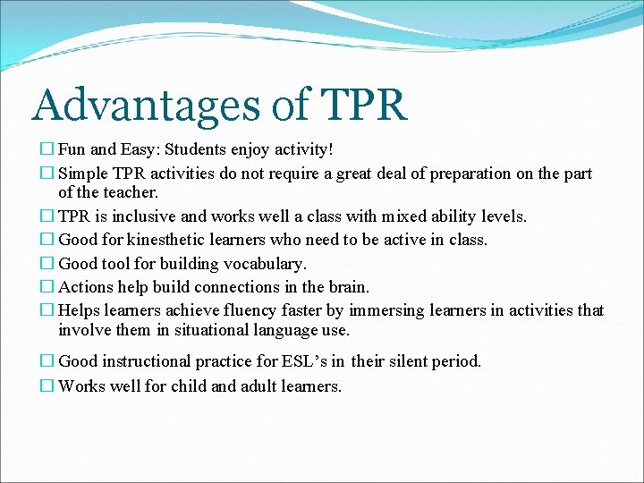 Advantages of TPR � Fun and Easy: Students enjoy activity! � Simple TPR activities