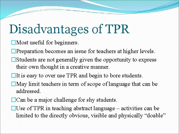 Disadvantages of TPR �Most useful for beginners. �Preparation becomes an issue for teachers at