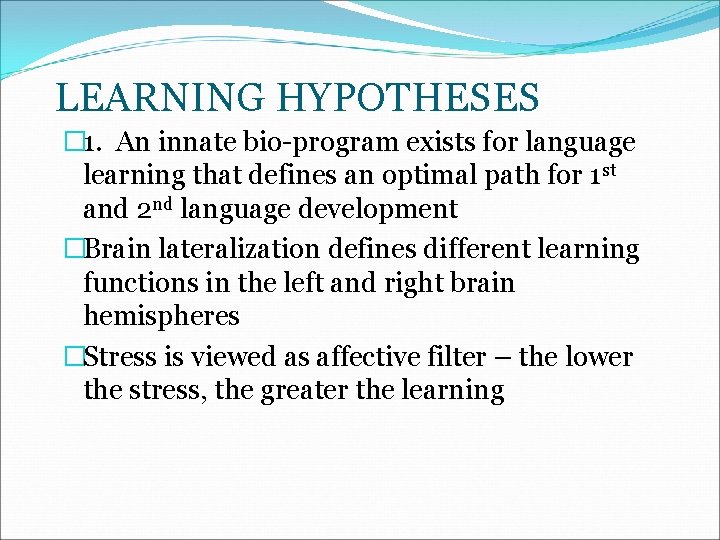 LEARNING HYPOTHESES � 1. An innate bio-program exists for language learning that defines an