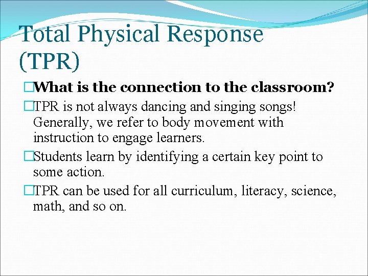 Total Physical Response (TPR) �What is the connection to the classroom? �TPR is not