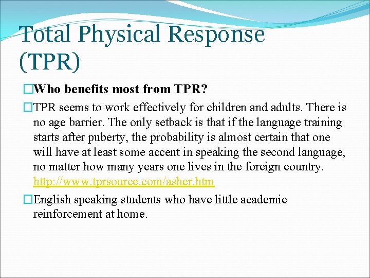 Total Physical Response (TPR) �Who benefits most from TPR? �TPR seems to work effectively