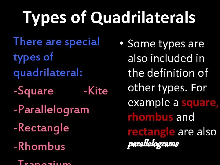 Types of Quadrilaterals There are special • Some types are types of also included