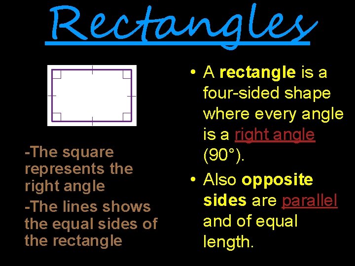 Rectangles -The square represents the right angle -The lines shows the equal sides of