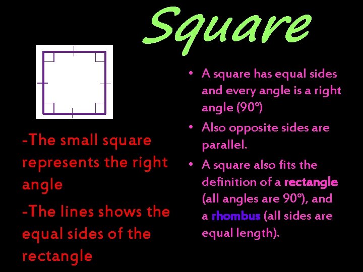Square -The small square represents the right angle -The lines shows the equal sides