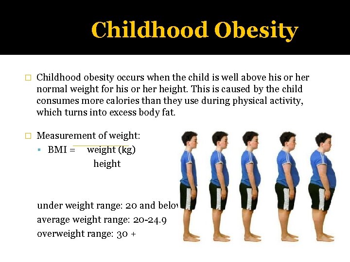 Childhood Obesity � Childhood obesity occurs when the child is well above his or