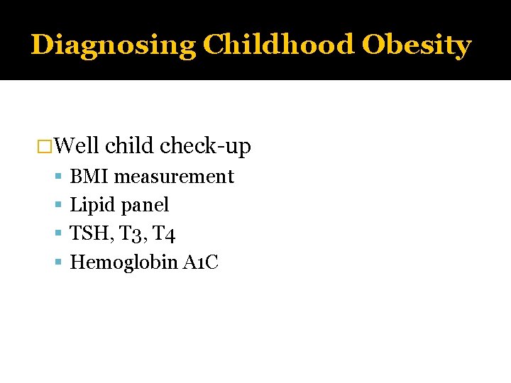 Diagnosing Childhood Obesity �Well child check-up BMI measurement Lipid panel TSH, T 3, T
