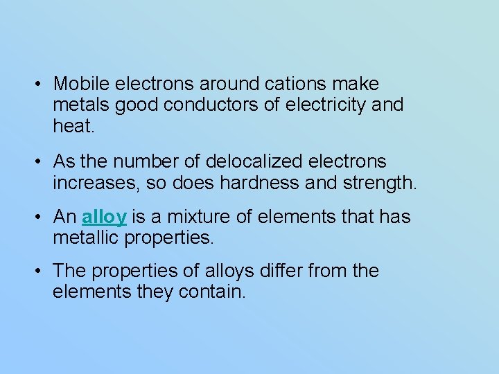 • Mobile electrons around cations make metals good conductors of electricity and heat.