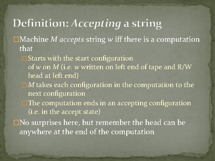 Definition: Accepting a string �Machine M accepts string w iff there is a computation