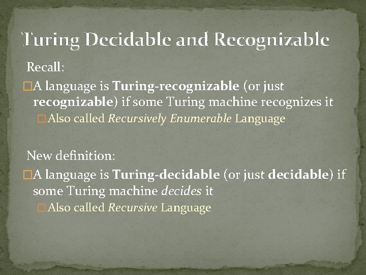 Turing Decidable and Recognizable Recall: �A language is Turing-recognizable (or just recognizable) if some