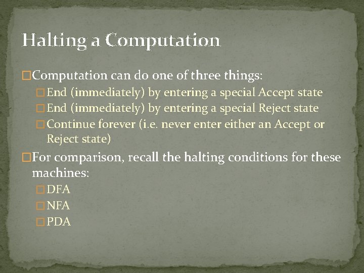 Halting a Computation �Computation can do one of three things: � End (immediately) by