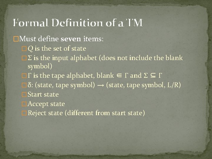 Formal Definition of a TM �Must define seven items: � Q is the set