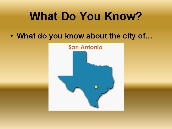 What Do You Know? • What do you know about the city of… 