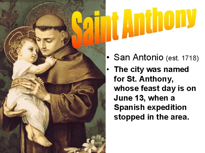  • San Antonio (est. 1718) • The city was named for St. Anthony,