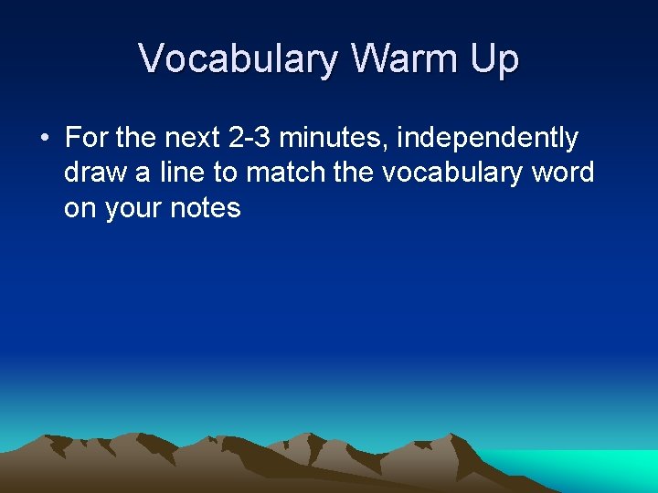 Vocabulary Warm Up • For the next 2 -3 minutes, independently draw a line