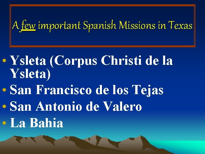 A few important Spanish Missions in Texas • Ysleta (Corpus Christi de la Ysleta)