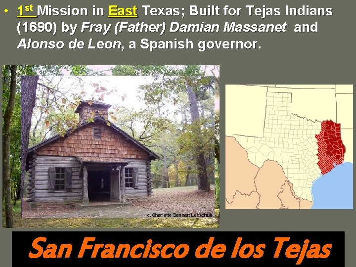  • 1 st Mission in East Texas; Built for Tejas Indians (1690) by