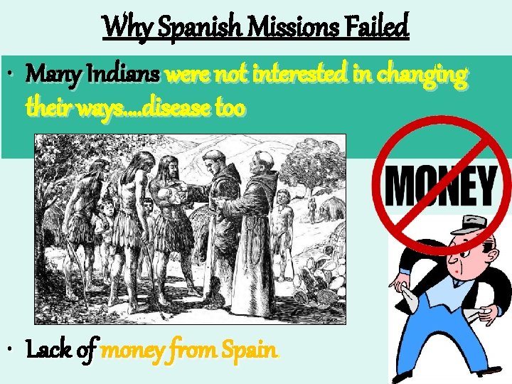 Why Spanish Missions Failed • Many Indians were not interested in changing their ways….