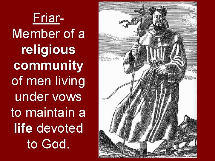 Friar. Member of a religious community of men living under vows to maintain a